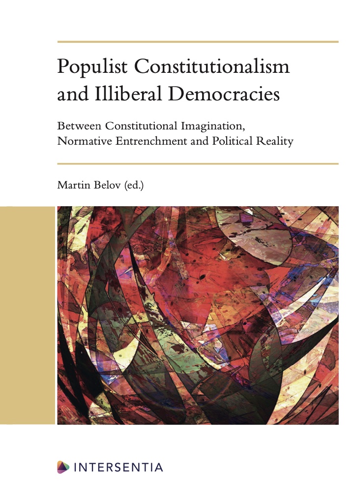 Populist Constitutionalism and Illiberal Democracies. Between Constitutional Imagination, Normative Entrenchment and Political Reality.